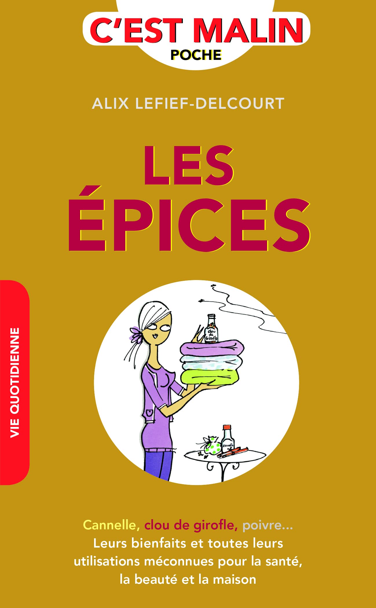Les épices, c'est malin: Canelle, clou de girofle, poivre... leurs bienfaits toutes leurs utilisations 9782848995243