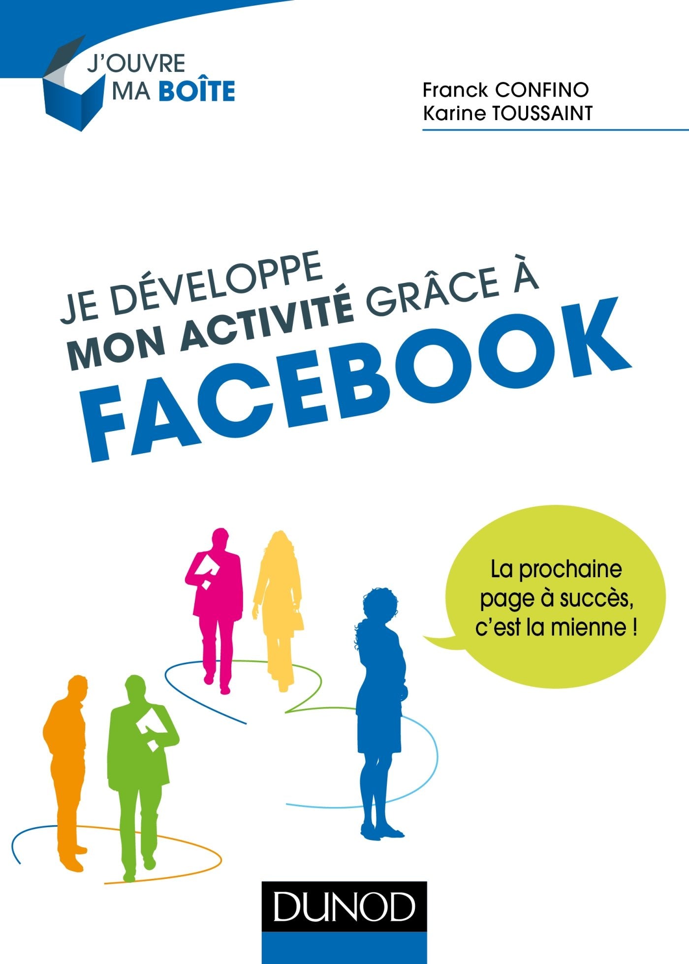 Je développe mon activité grâce à Facebook - La prochaine page à succès, c'est la mienne !: La prochaine page à succès, c'est la mienne ! 9782100747146