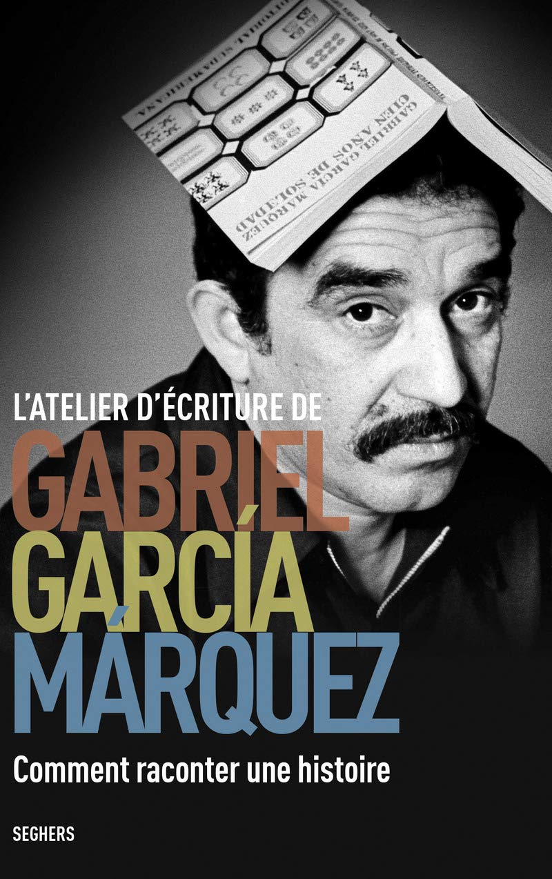 L'Atelier d'écriture de Gabriel García Márquez: Comment raconter une histoire 9782232128318