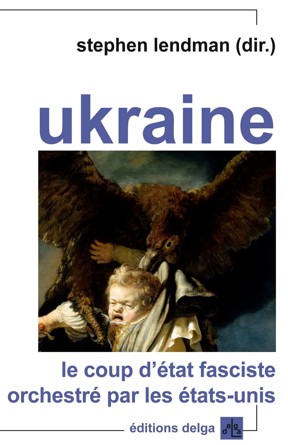 Ukraine: Le coup d'Etat fasciste orchestré par les Etats-Unis 9782915854701
