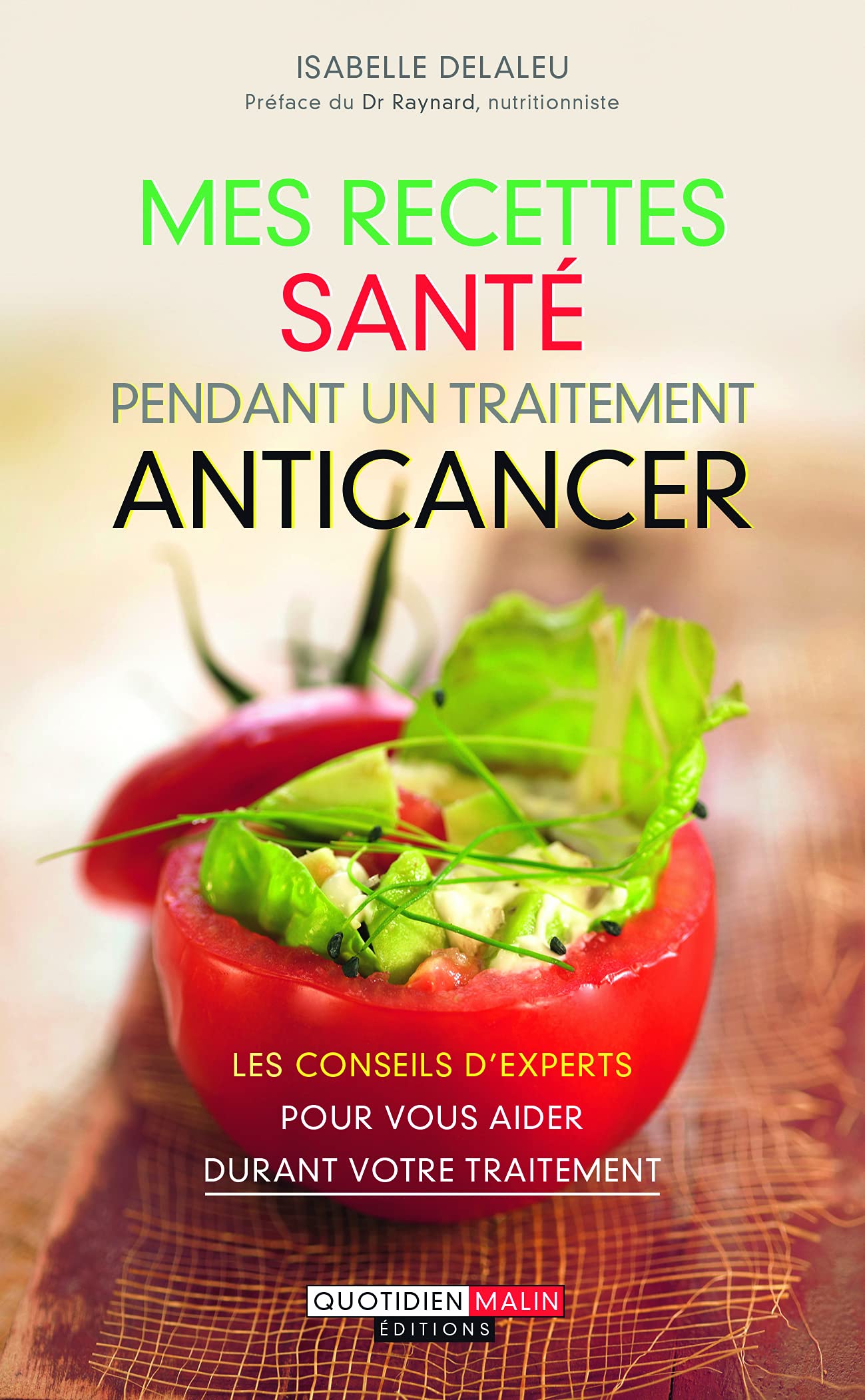 Mes recettes santé pendant un traitement ancicancer: Les conseils d4experts pour vous aider durant votre traitement 9782848996349
