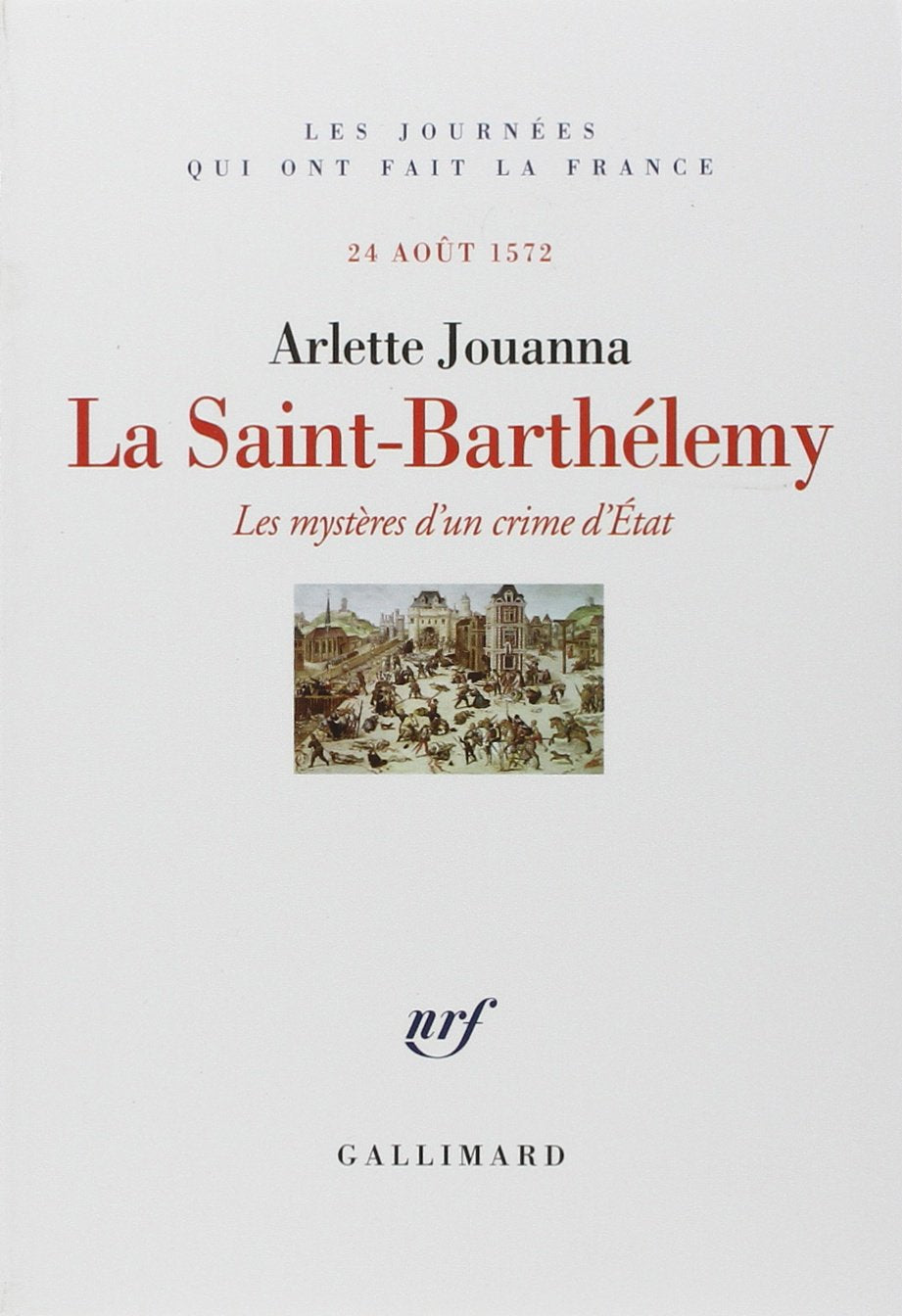 La Saint-Barthélemy: Les mystères d'un crime d'État (24 août 1572) 9782070771028