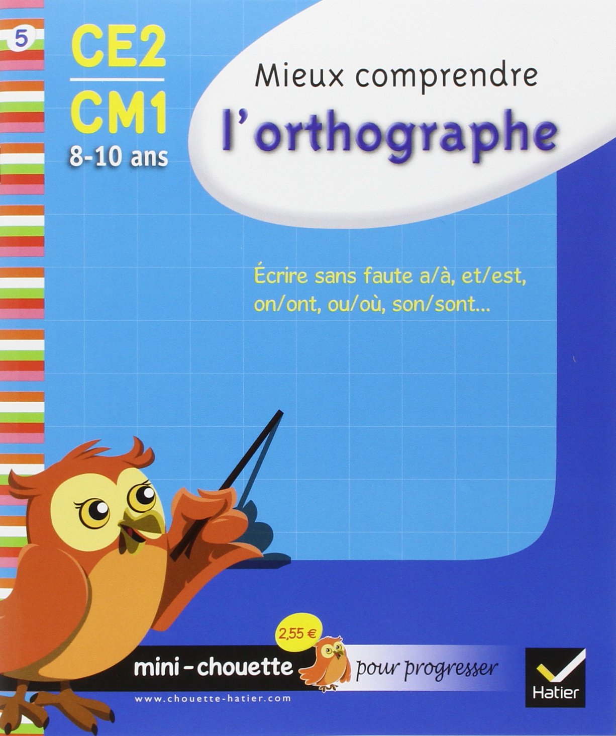 Mieux comprendre l'orthographe CE2-CM1: Ecrire sans faute a/à, et/est, on/ont, ou/où, son/sont... 9782218938832