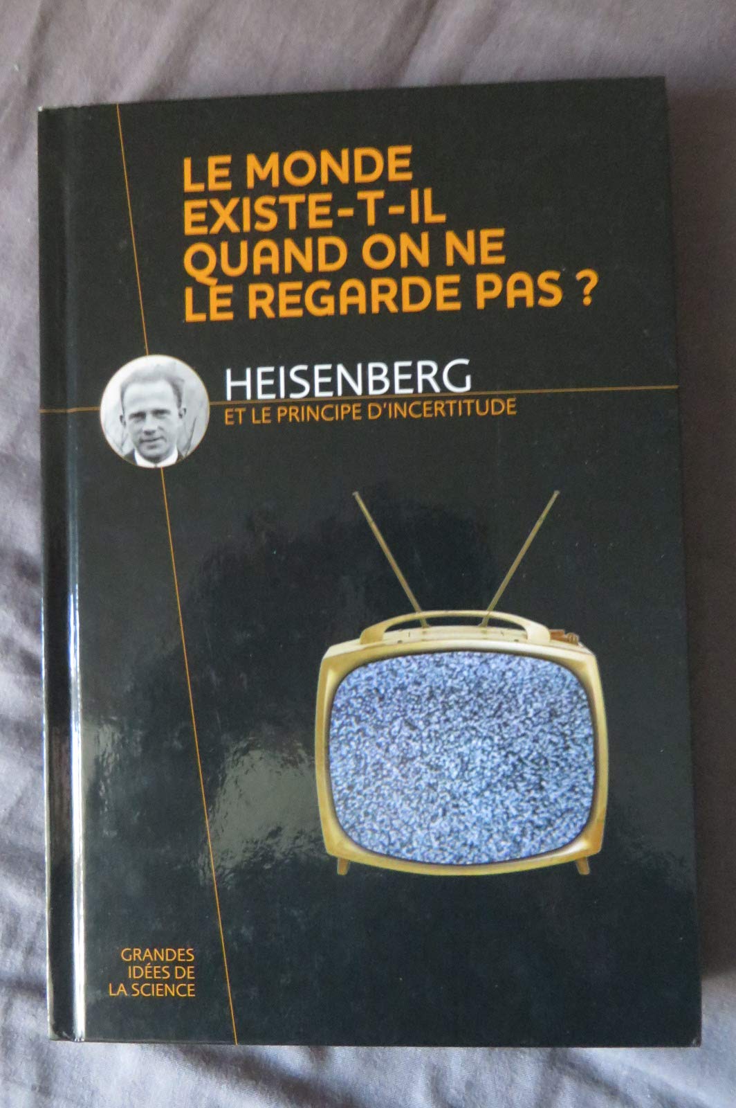 grandes idées de la science - Heisenberg et le principe d'incertitude - le monde existe-t-il quand on ne le regarde pas?