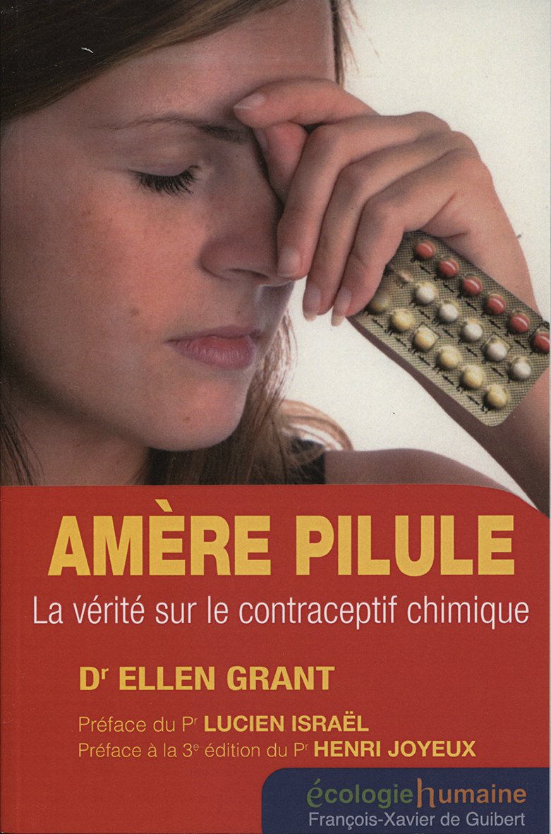 Amère pilule: La vérité sur le contraceptif chimique 9782755402568
