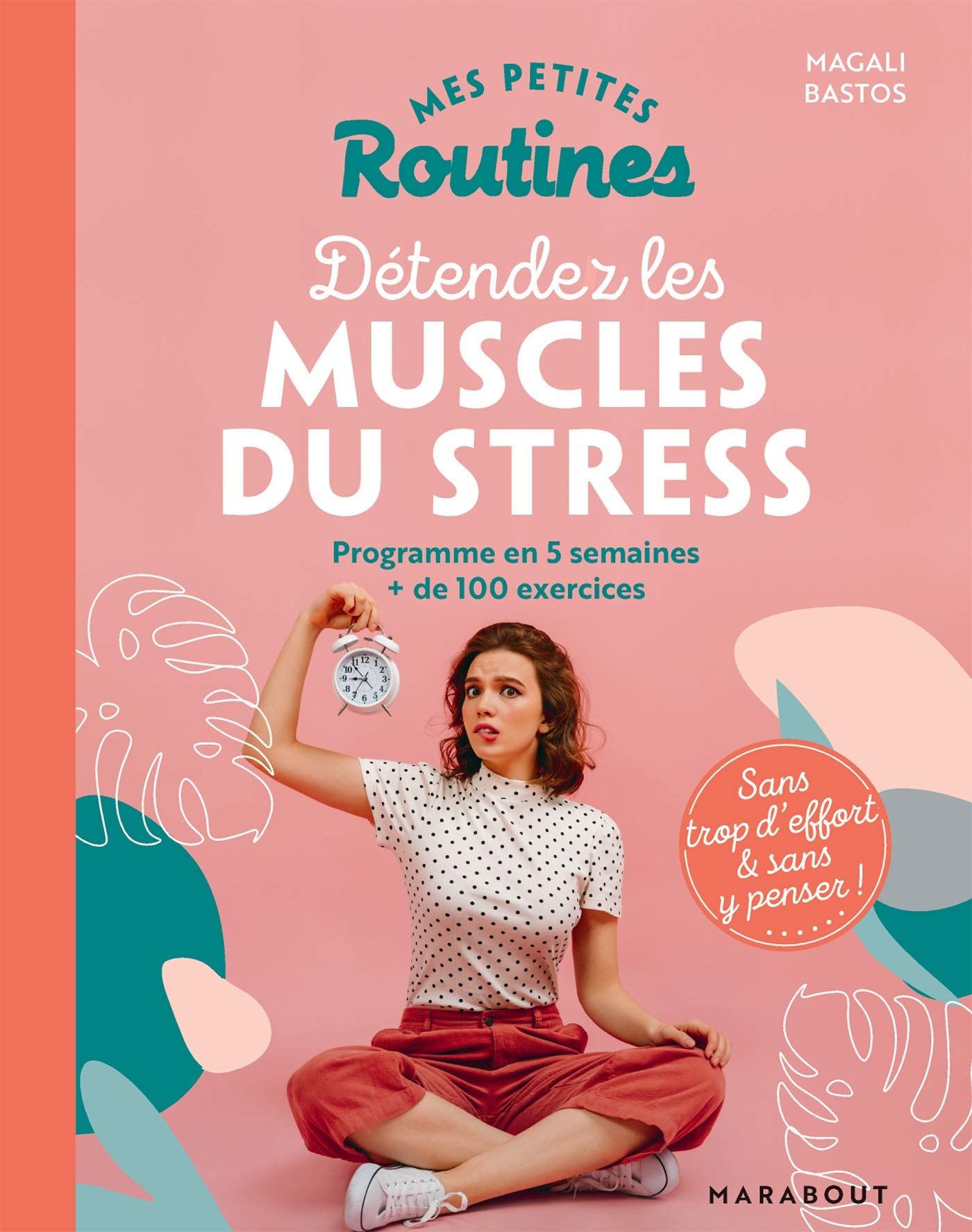 Mes petites routines - Détendez les muscles du stress: Programme en 5 semaines + de 100 exercices 9782501148238