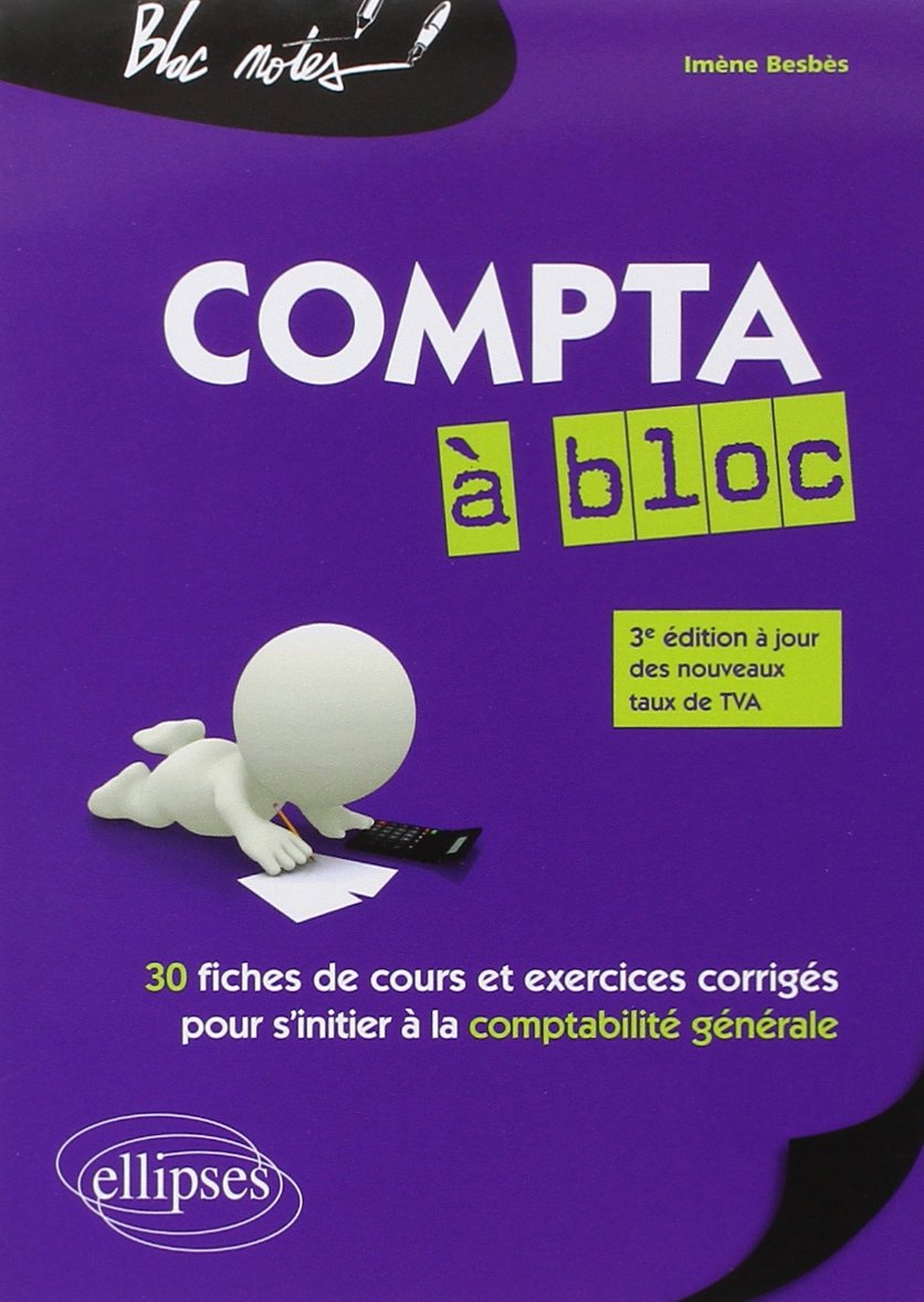 Compta à bloc: 30 fiches de cours et exercices corrigés pour s'initier à la comptabilité générale 9782729884543