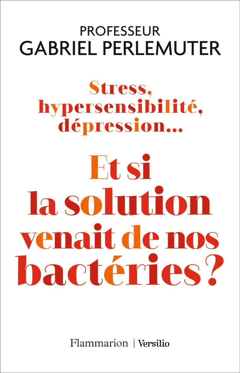 Stress, hypersensibilité, dépression... Et si la solution venait de nos bactéries ? 9782081470811