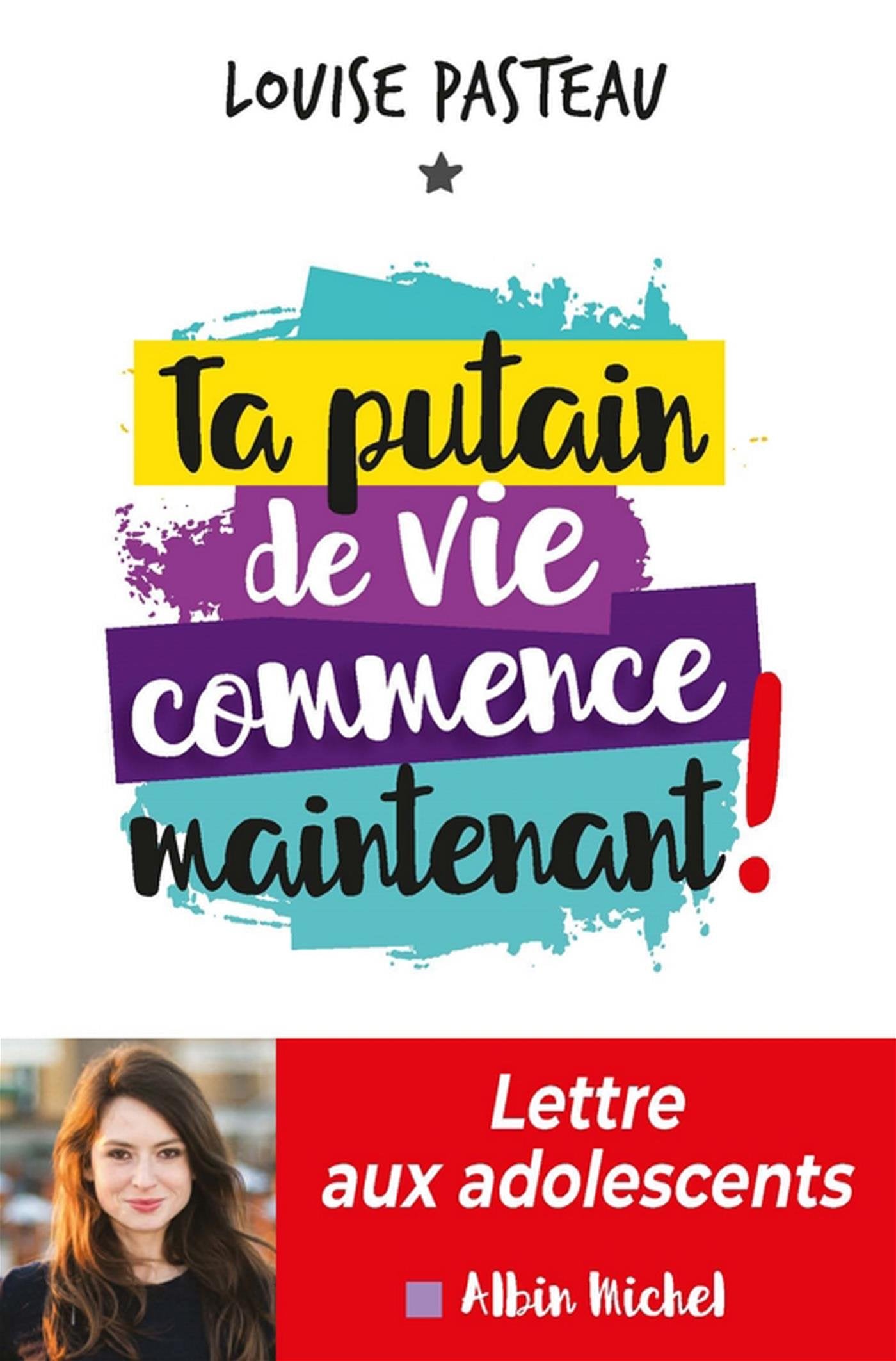 Ta putain de vie commence maintenant !: Lettre aux adolescents 9782226398673