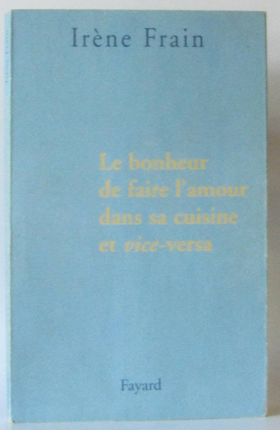 Le bonheur de faire l'amour dans sa cuisine et vice-versa 9782213619026