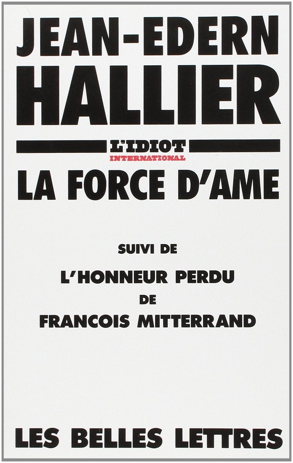 L'Idiot international : La force d'âme, suivi de l'Honneur perdu de François Mitterrand 9782251450001