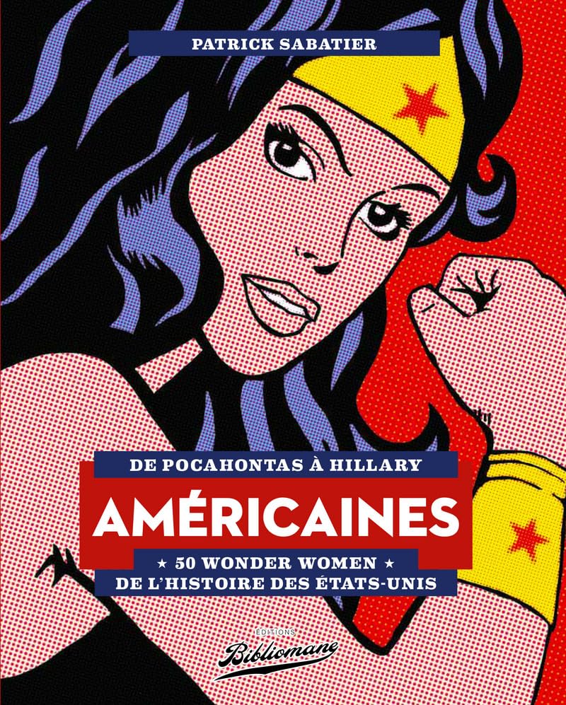 Américaines - 50 Wonder Women de l'Histoire des Etats-Unis - De Pocahontas à Hillary 9782367430324