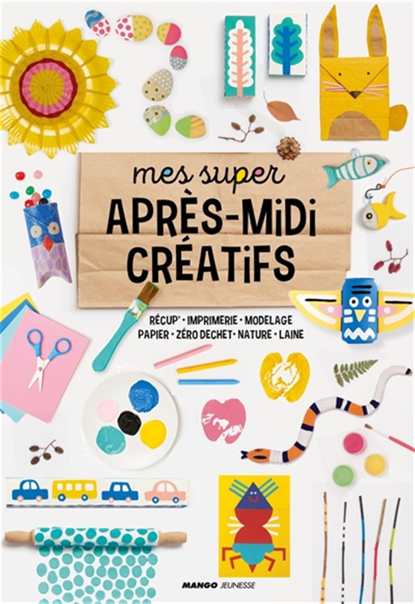 Mes super après-midi créatifs: Récup', imprimerie, modelage, papier, zéro déchet, nature, laine 9782317025495