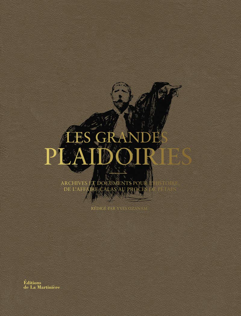 Les Grandes Plaidoiries: Archives et documents pour l'histoire, de l'affaire Calas au procès de Pétain 9782732447667