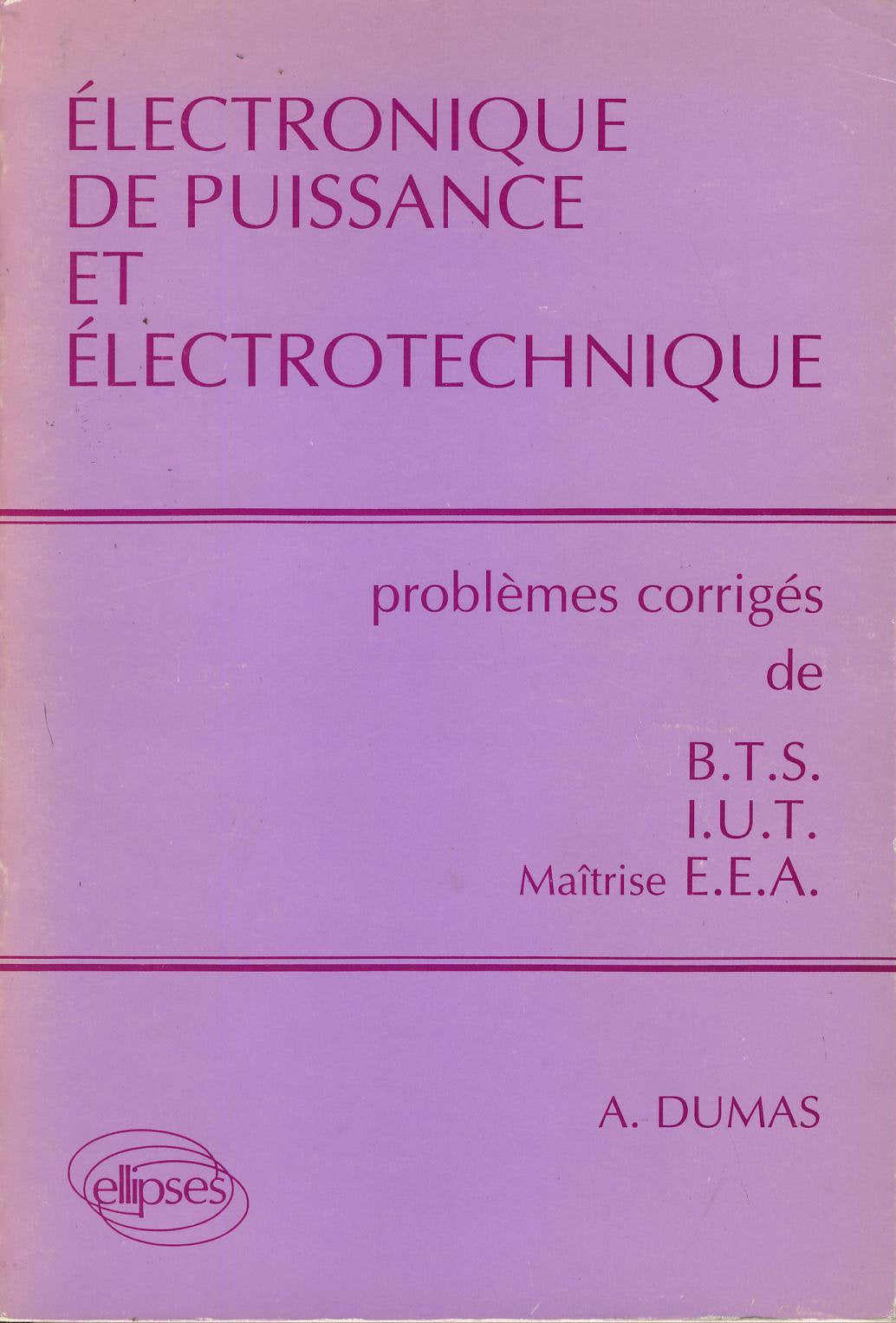 Electronique de puissance et électrotechnique: Problèmes corrigés de BTS/IUT/Maîtrise EEA 9782729889265