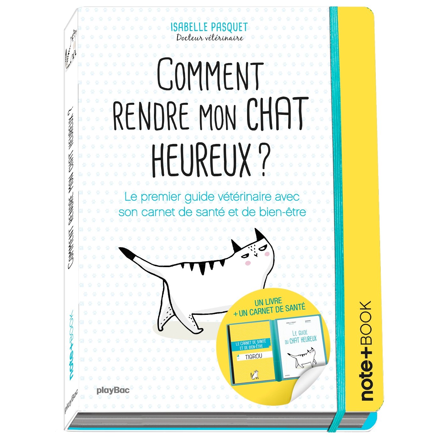 Comment rendre mon chat heureux ? Note+book: Le premier guide vétérinaire avec son carnet de bien-être et de santé 9782809661699