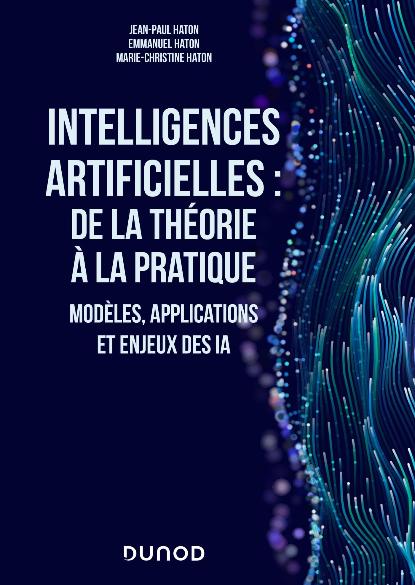 Intelligences artificielles : de la théorie à la pratique: Modèles, applications et enjeux des IA 9782100858927