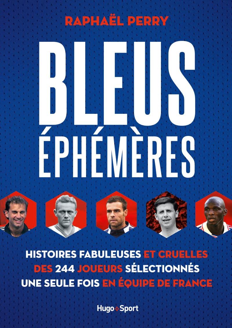 Bleus éphémères - Histoires fabuleuses et cruelles des 244 joueurs sélectionnés une seule fois en éq 9782755692440