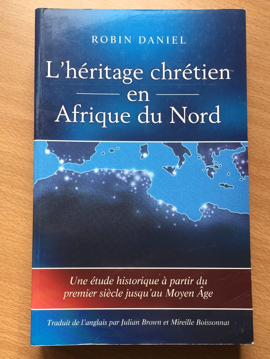 L héritage chrétien en Afrique du Nord - Une étude historique à partir du premier siècle jusqu au Moyen Âge 9780953856527