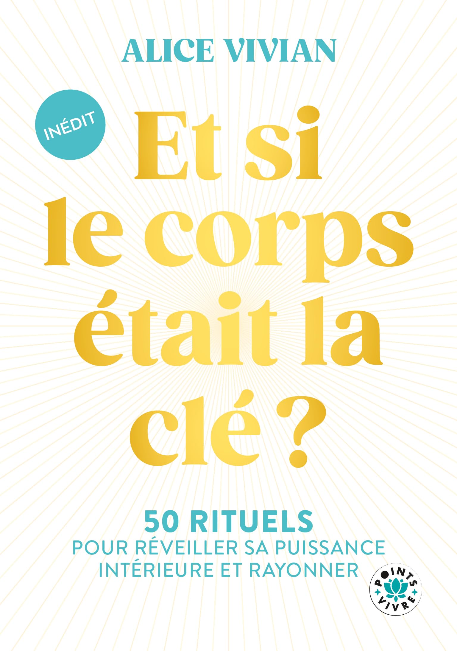 Et si le corps était la clé ?: 50 rituels pour réveiller sa puissance intérieure et rayonner 9791041423118