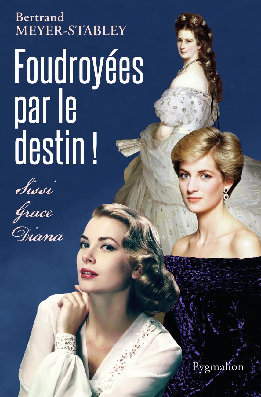 Foudroyées par le destin !: Sissi, Grace, Diana 9782756417066