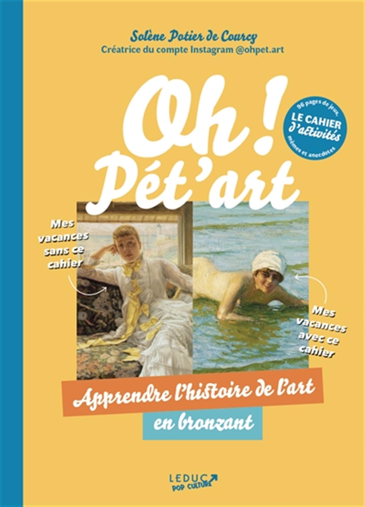 Oh ! Pét’art : Le cahier d’activités: Apprendre l’histoire de l’art en bronzant 9791028533854