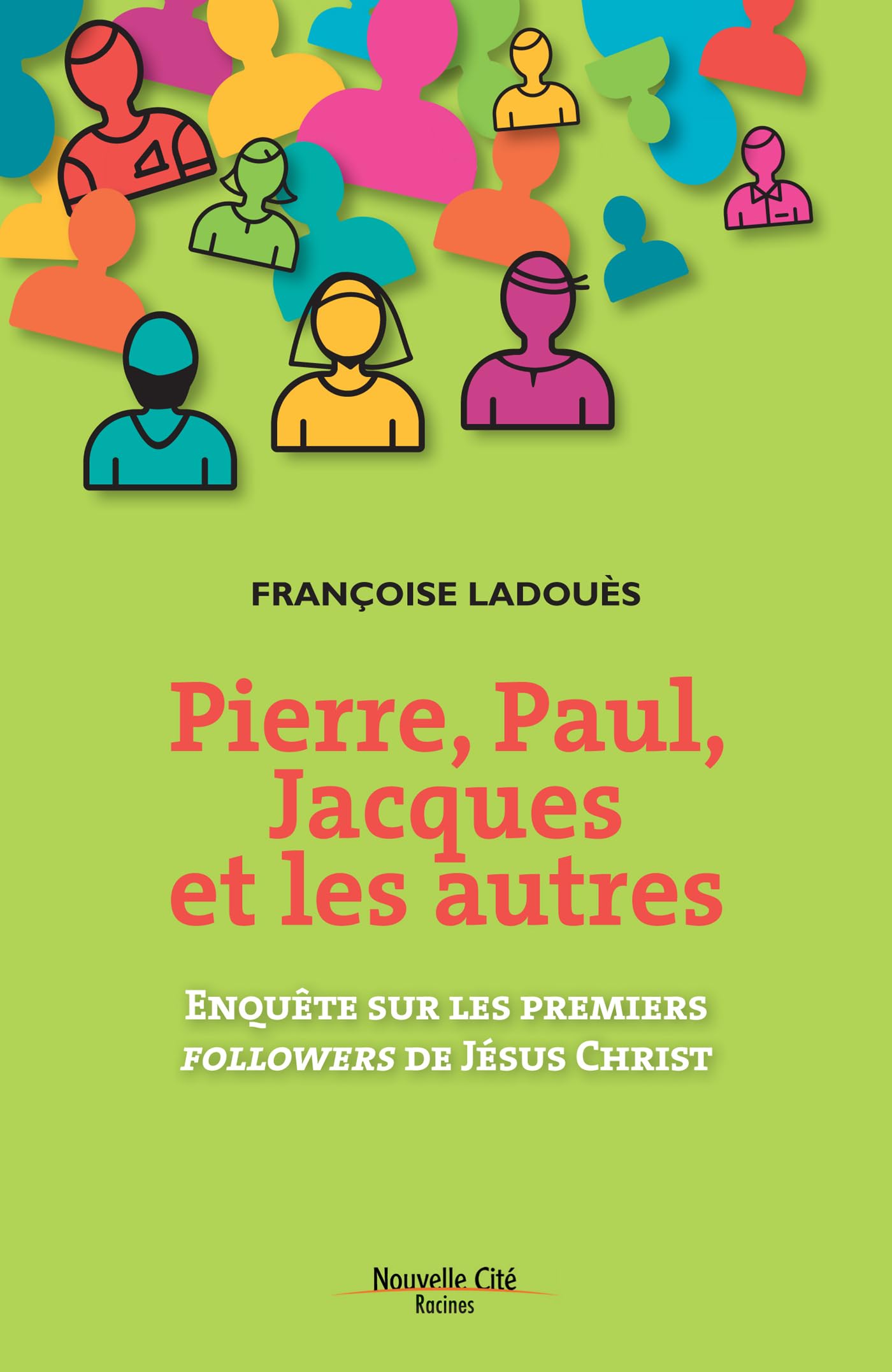 Pierre, Paul, Jacques et les autres: Enquête sur les premiers followers de Jésus Christ 9782853138727