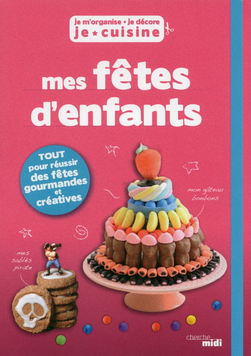 Mes fêtes d'enfants: TOUT pour réussir des fêtes gourmandes et créatives 9782749131665