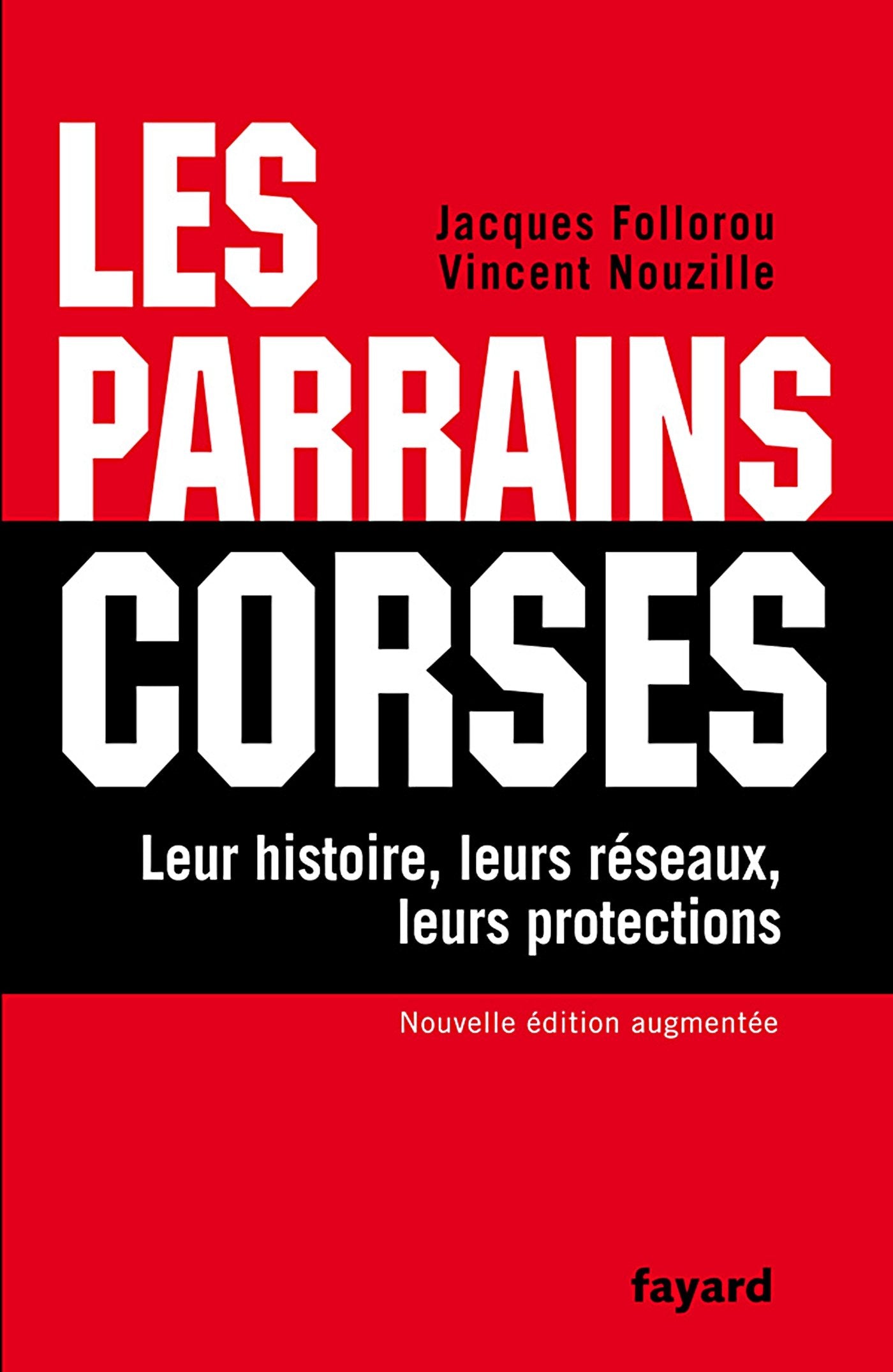 Les Parrains corses: Leur histoire, leurs réseaux, leurs protections 9782213637396