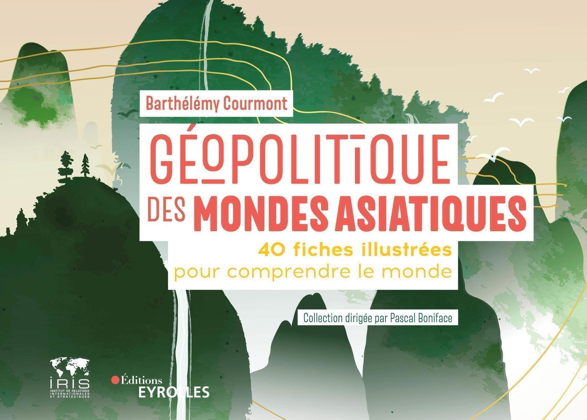 Géopolitique des mondes asiatiques: 40 fiches illustrées pour comprendre le monde / Collection dirigée par Pascal Boniface 9782416004087