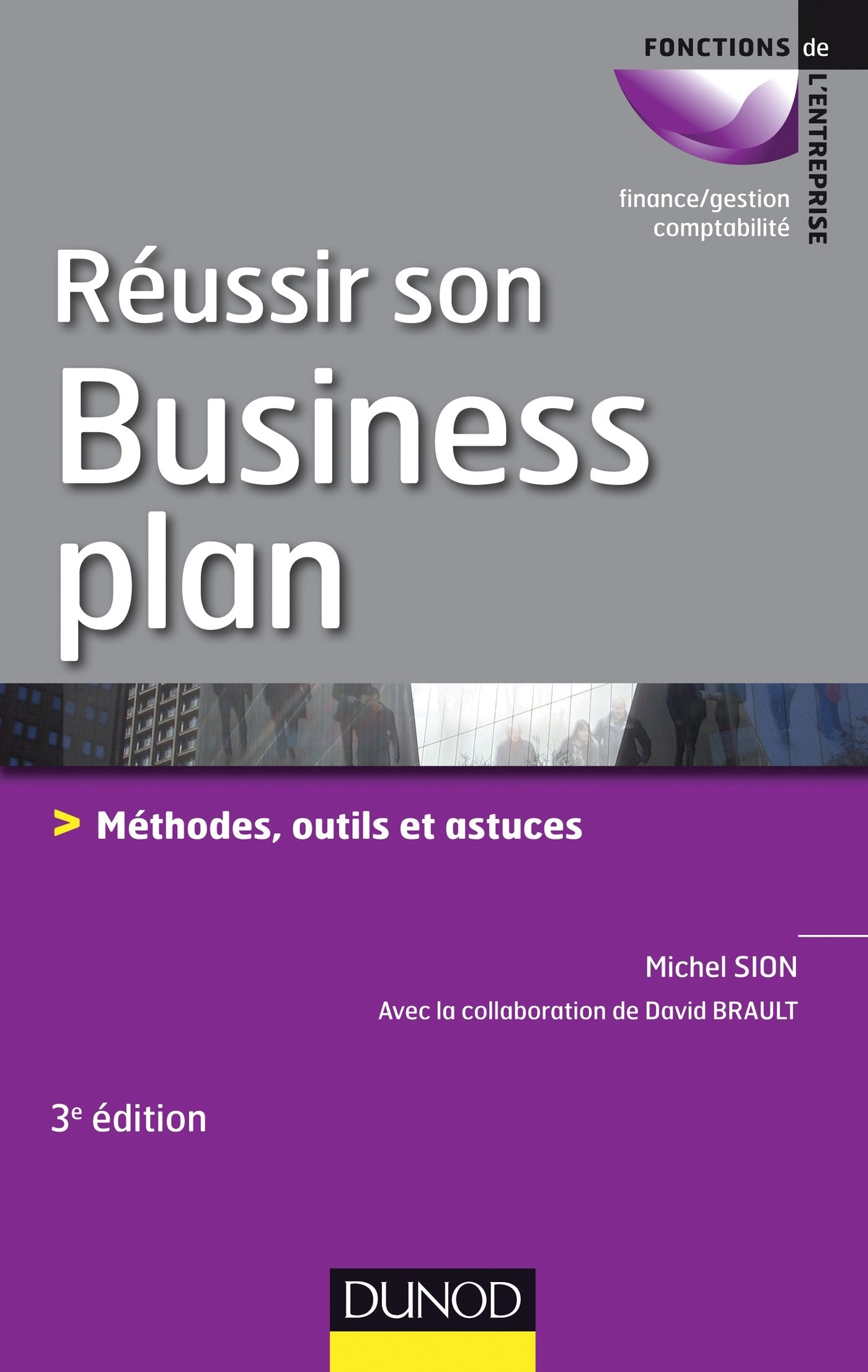 Réussir son business plan: Méthodes, outils et astuces 9782100594757