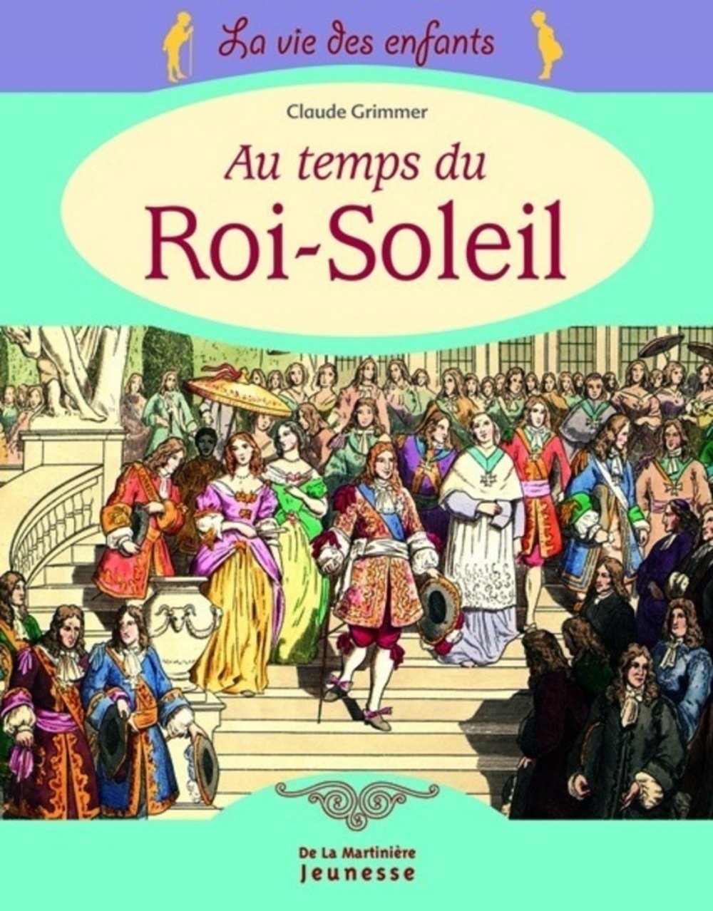 La vie des enfants au temps du Roi-Soleil 9782732434230