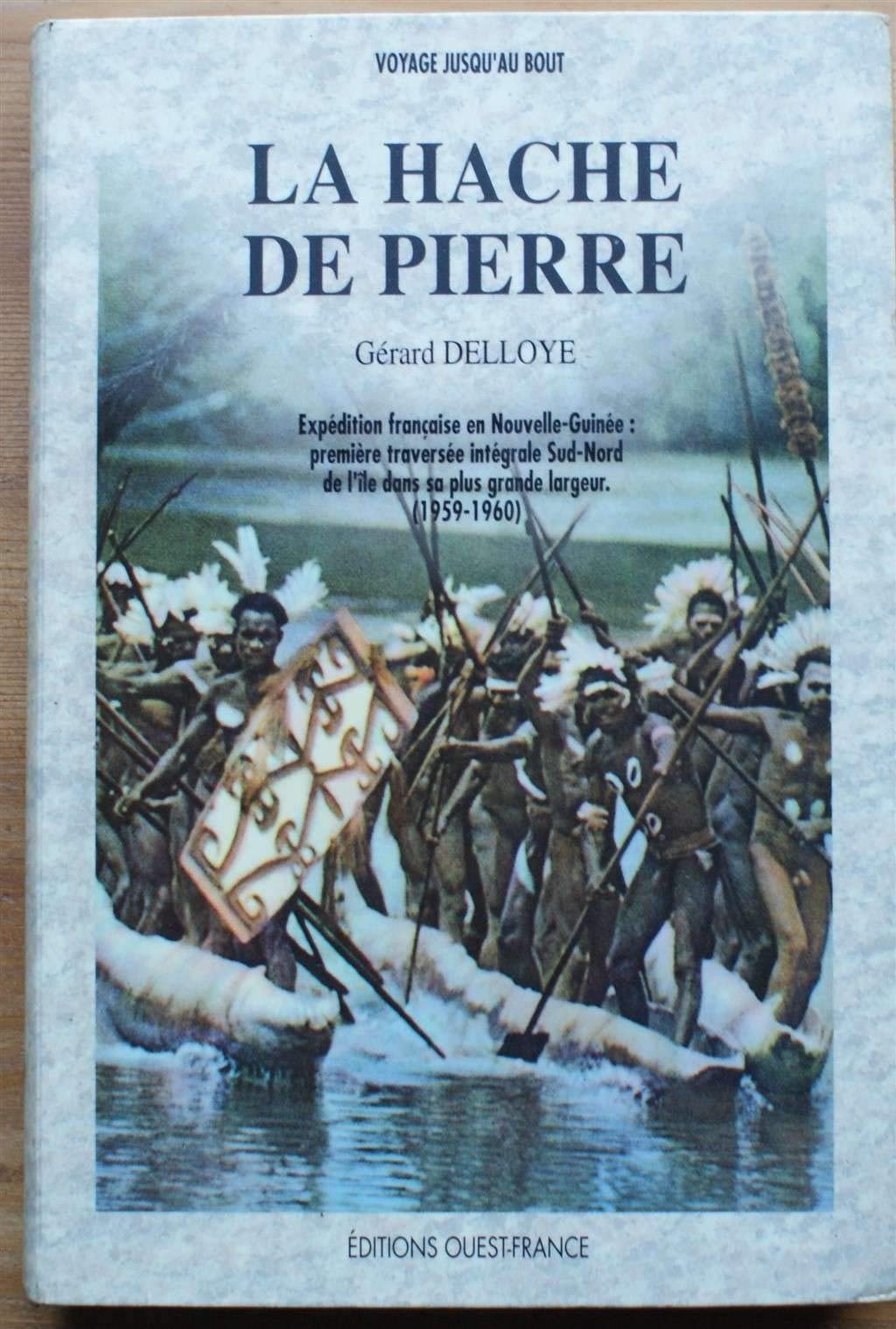 La hache de pierre : expedition française en nouvelle-guinee, premiere traversée intégrale sud-nord 9782737304668