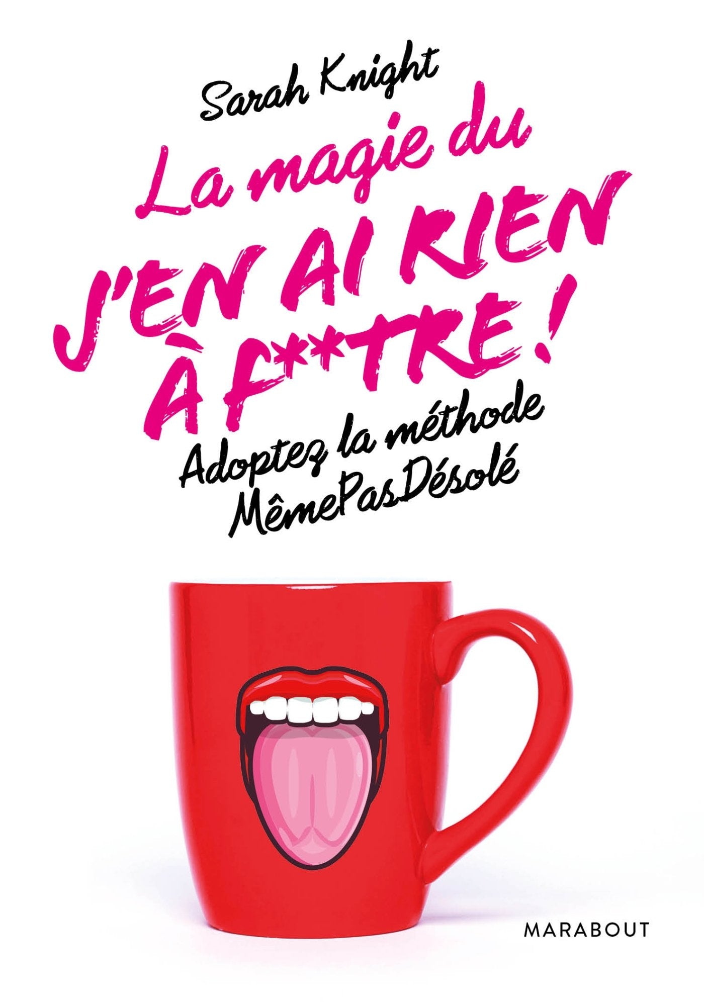 La magie du j'en ai rien à foutre"": Adoptez la méthode «MêmePasDésolé» 9782501114899