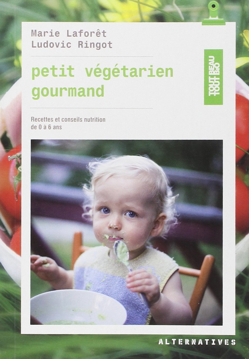 Petit végétarien gourmand: Recettes et conseils en nutrition de 0 à 6 ans 9782862277622