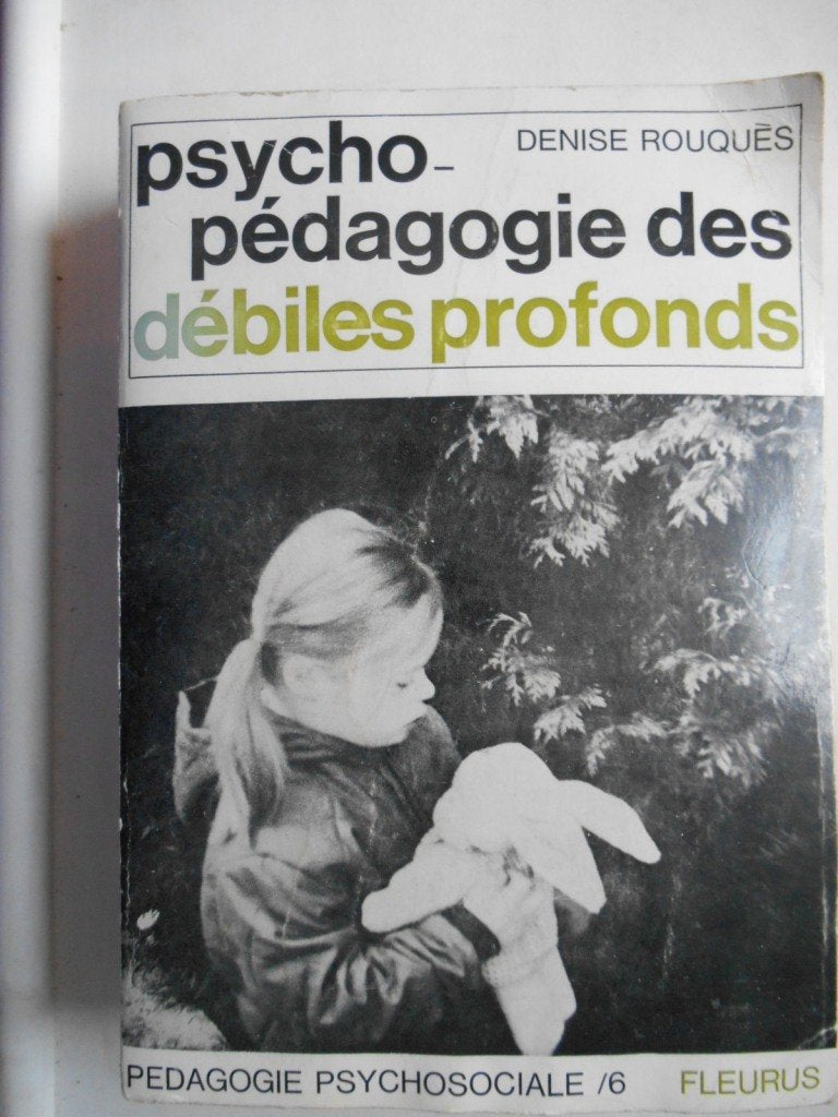 PSYCHOPEDAGOGIE DES DEBILES PROFONDS.