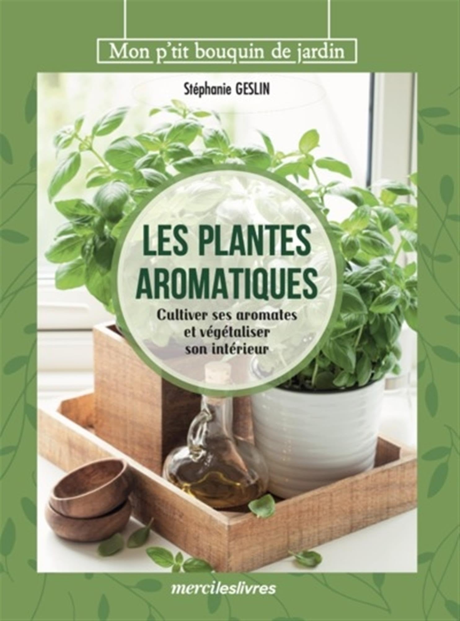Les plantes aromatiques: Cultiver ses aromates et végétaliser son intérieur 9782383551423