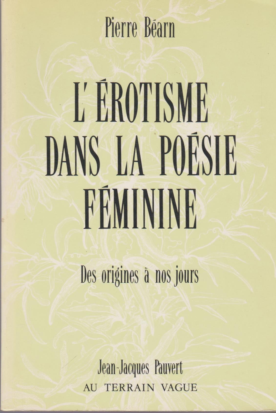 L'érotisme dans la poésie féminine de langue française: Des origines à nos jours 9782852081604