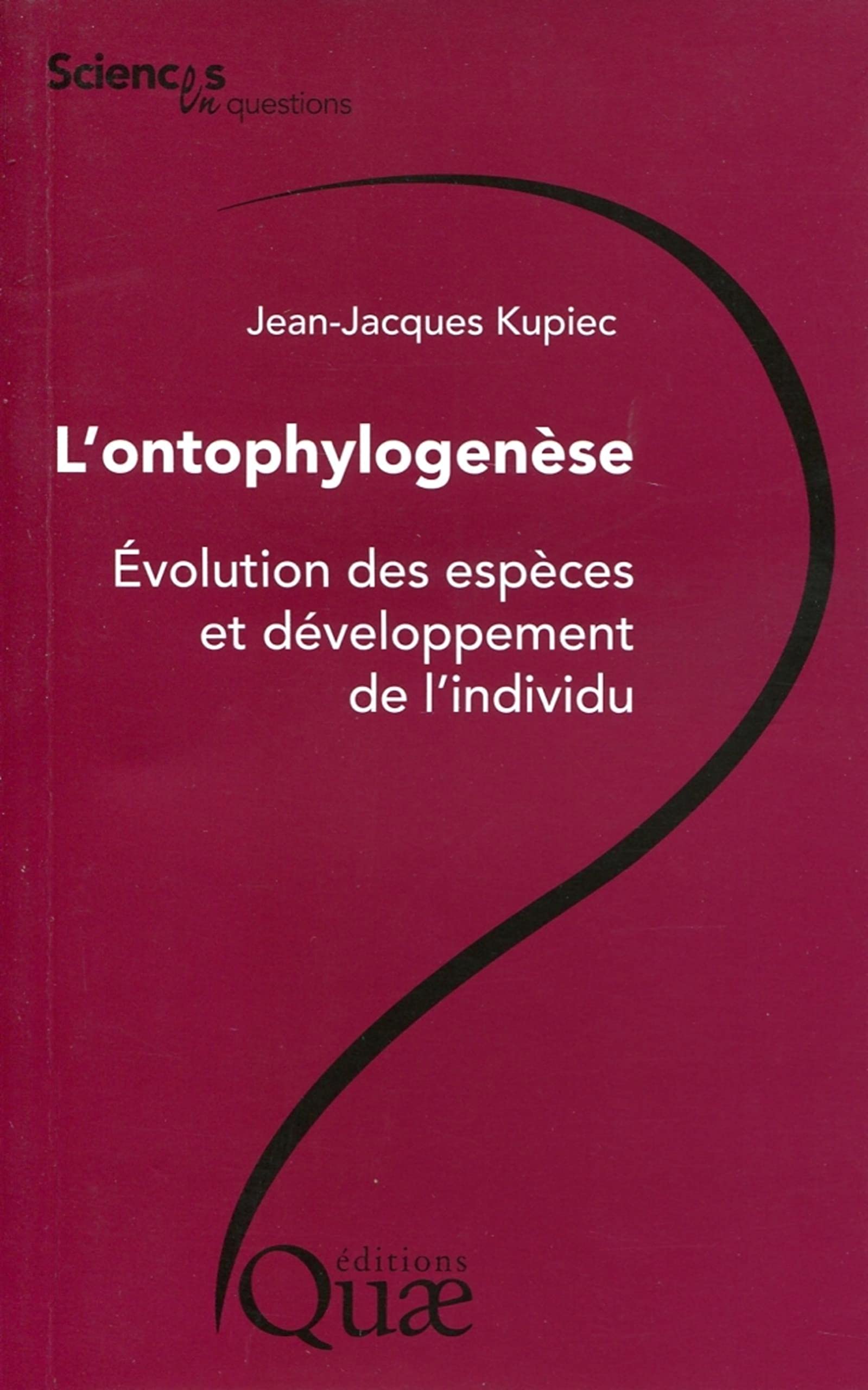 L'ontophylogenèse - Évolution des espèces et développement de l'individu. 9782759217861