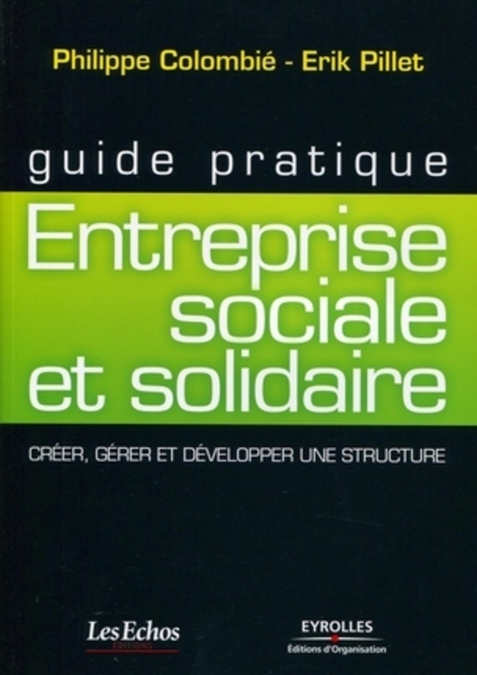 Entreprise sociale et solidaire : Créer, gérer et développer une structure 9782212549751