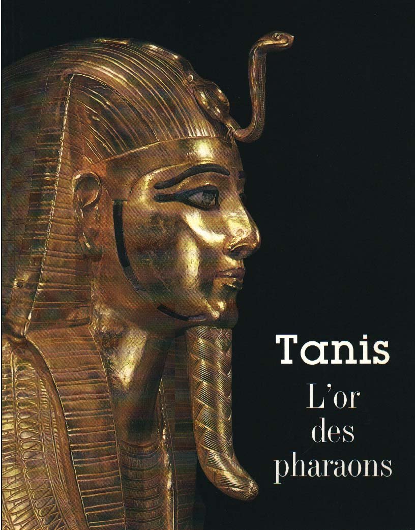 Tanis. L'or des pharaons. Catalogue Exposition Galerie Nationale du Grand Palais 1987