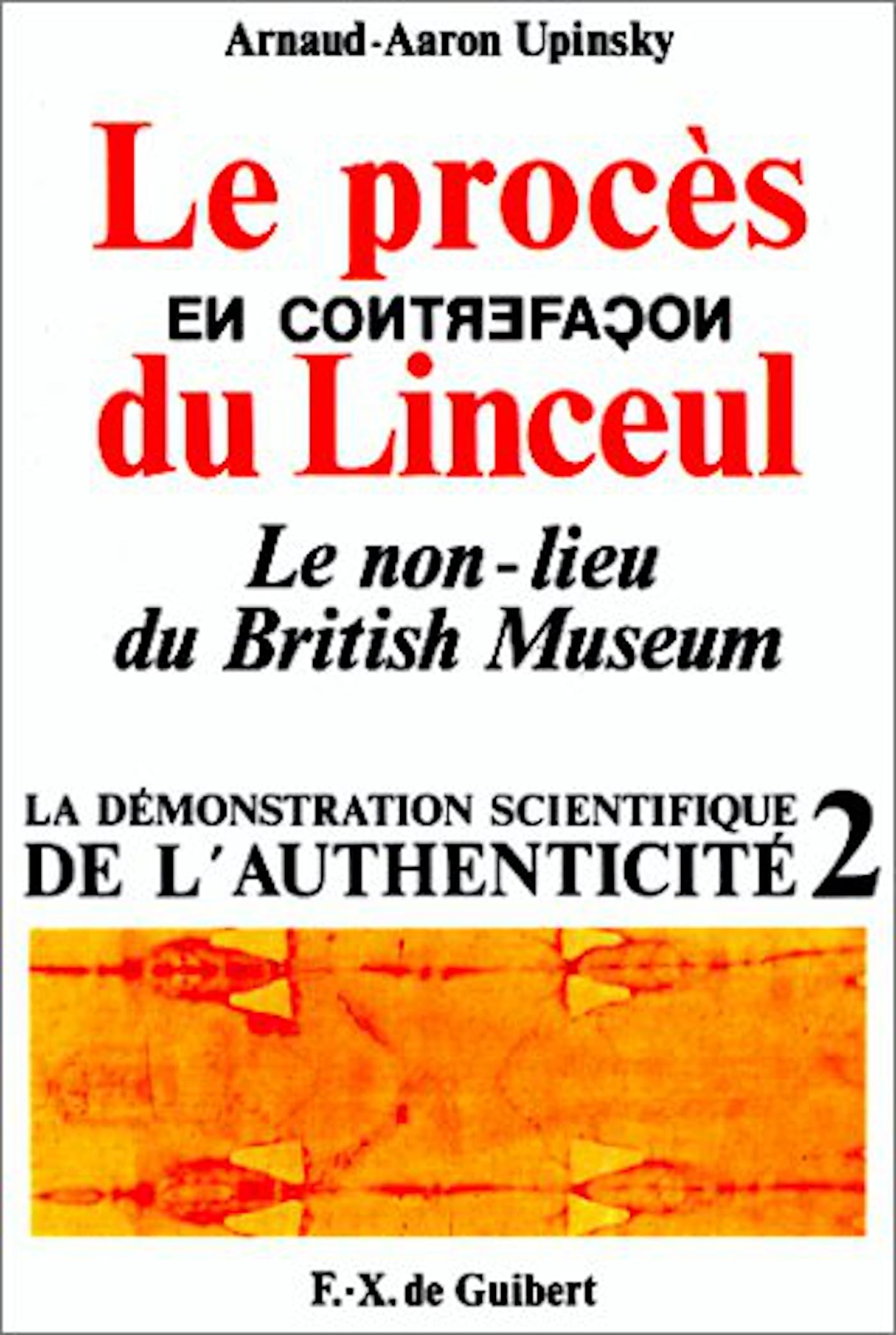 Le procès en contrefaçon du Linceul : Le non-lieu du British Museum (La démonstration scientifique de l'authenticité t. 2) 9782868392954