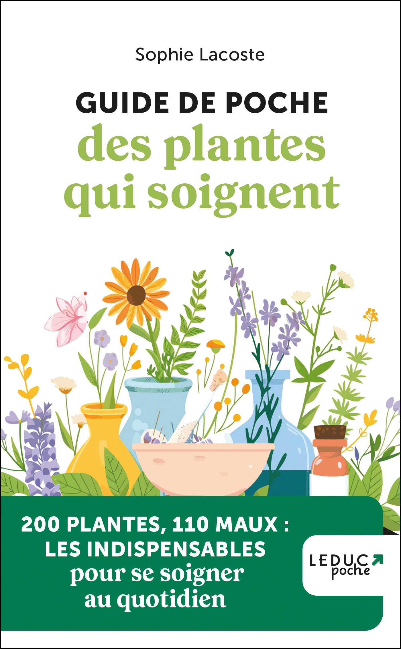 Guide de poche des plantes qui soignent: 200 Plantes, 110 maux : les indispensables pour se soigner au quotidien 9791028533946