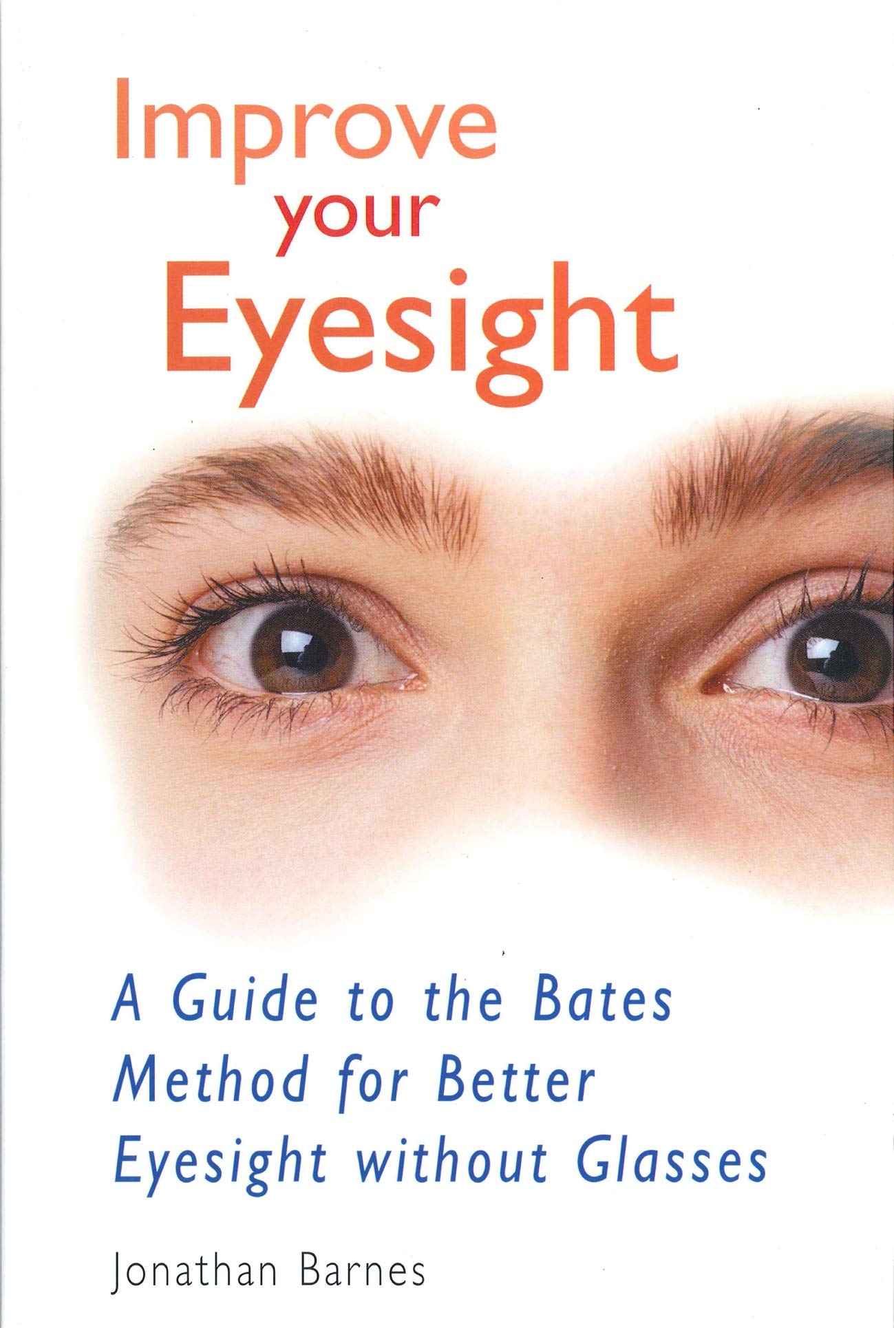 Improve Your Eyesight: A Guide to the Bates Method for Better Eyesight Without Glasses 9780285635081