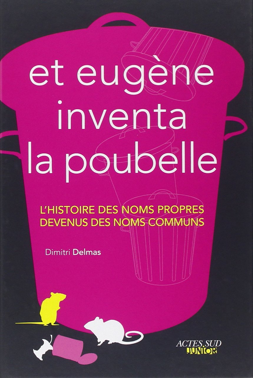 Et Eugène inventa la poubelle: L'histoire des noms propres devenus des noms communs 9782330009106