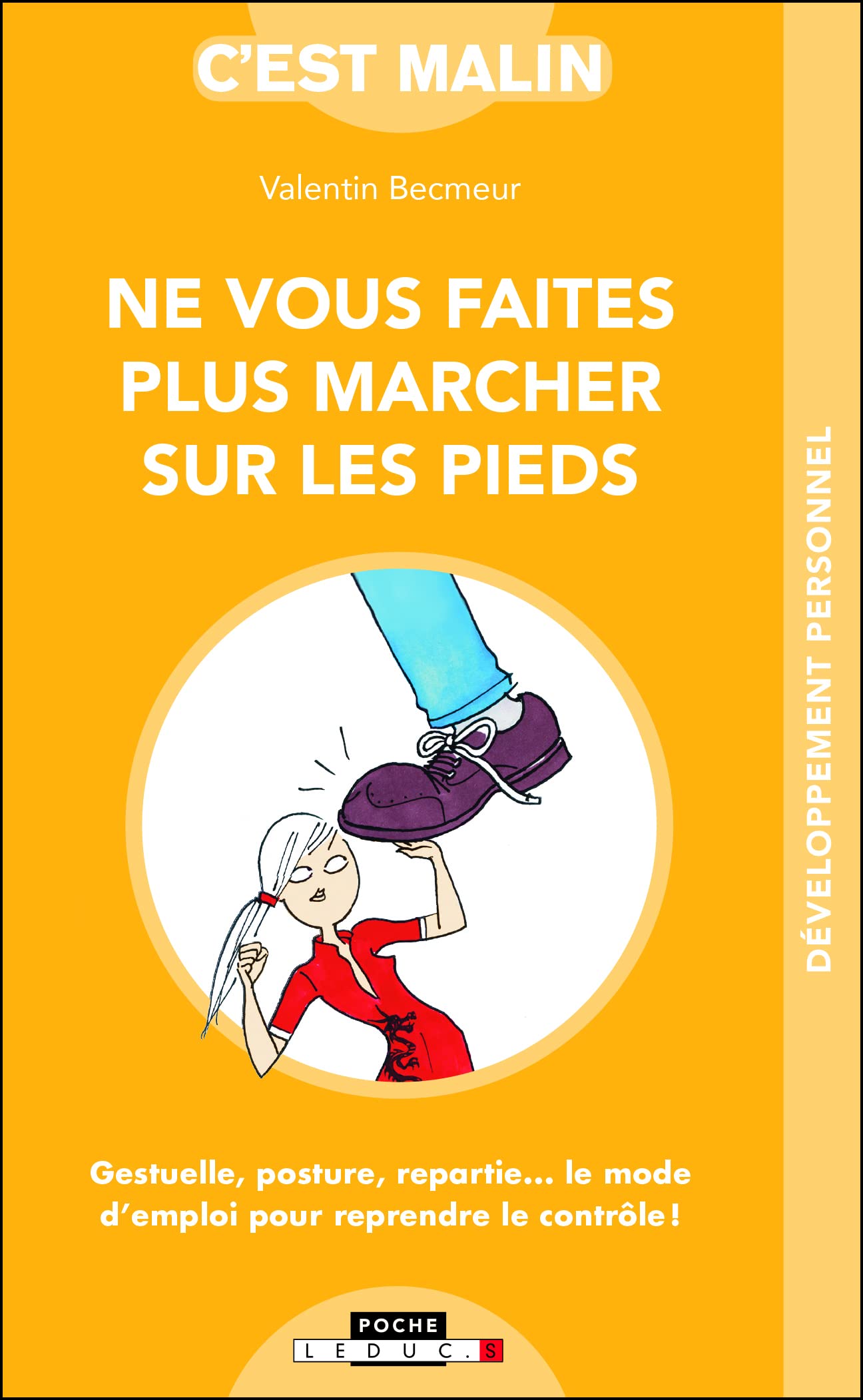Ne vous faites plus marcher sur les pieds, c'est malin: Gestuelle, posture, repartie...le mode d'mploi pour reprendre le contrôle ! 9791028504557