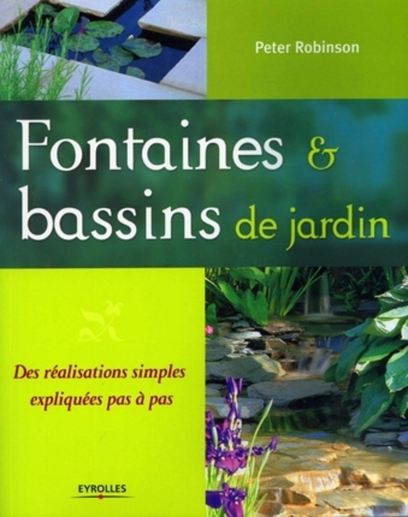 Fontaines et bassins de jardin: Des réalisations simples expliquées pas à pas 9782212115499