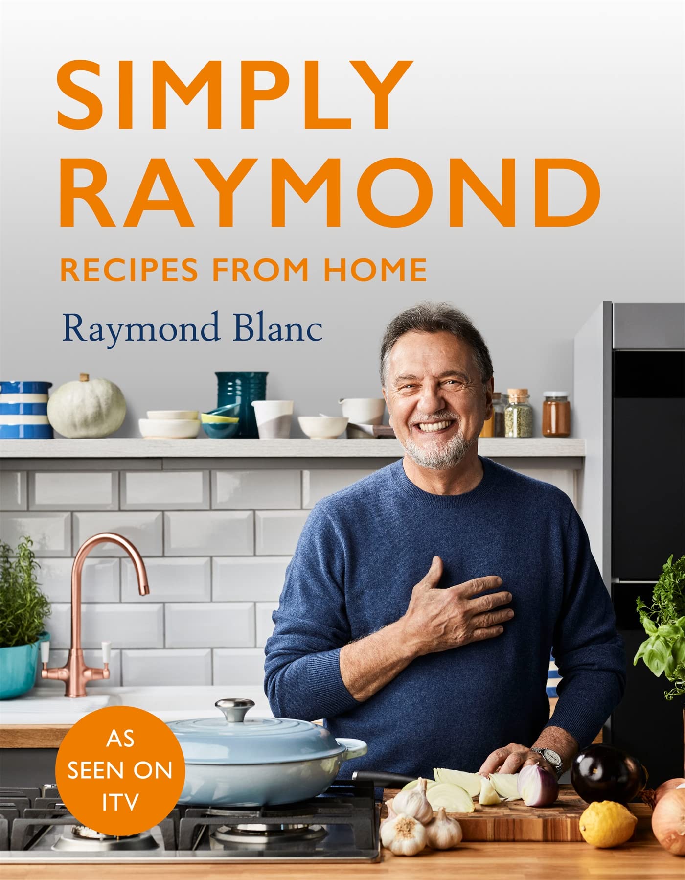 Simply Raymond: Recipes from Home - The Sunday Times Bestseller (2021), includes recipes from the ITV series 9781472267603