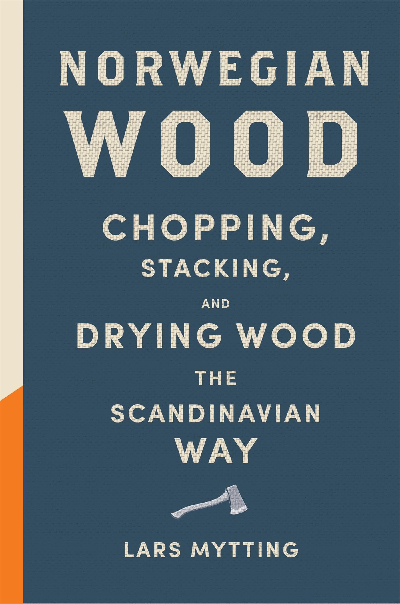 Norwegian Wood: The guide to chopping, stacking and drying wood the Scandinavian way 9780857052551