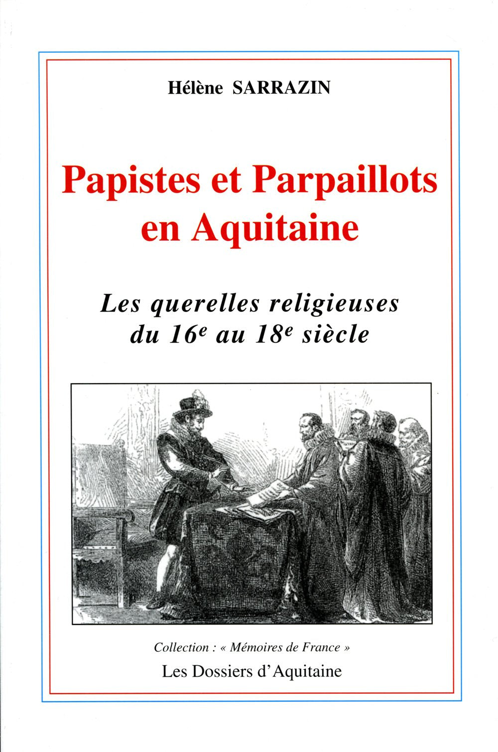 Papistes et parpaillots en Aquitaine : les querelles religieuses du 16e au 18e siècle 9782846220088